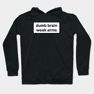 Dumb Brain, Weak Arms - Dark Hoodie